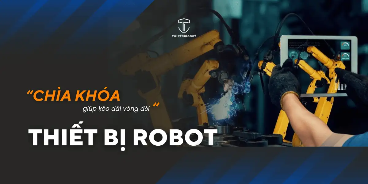 Chìa khóa giúp kéo dài vòng đời thiết bị robot công nghiệp