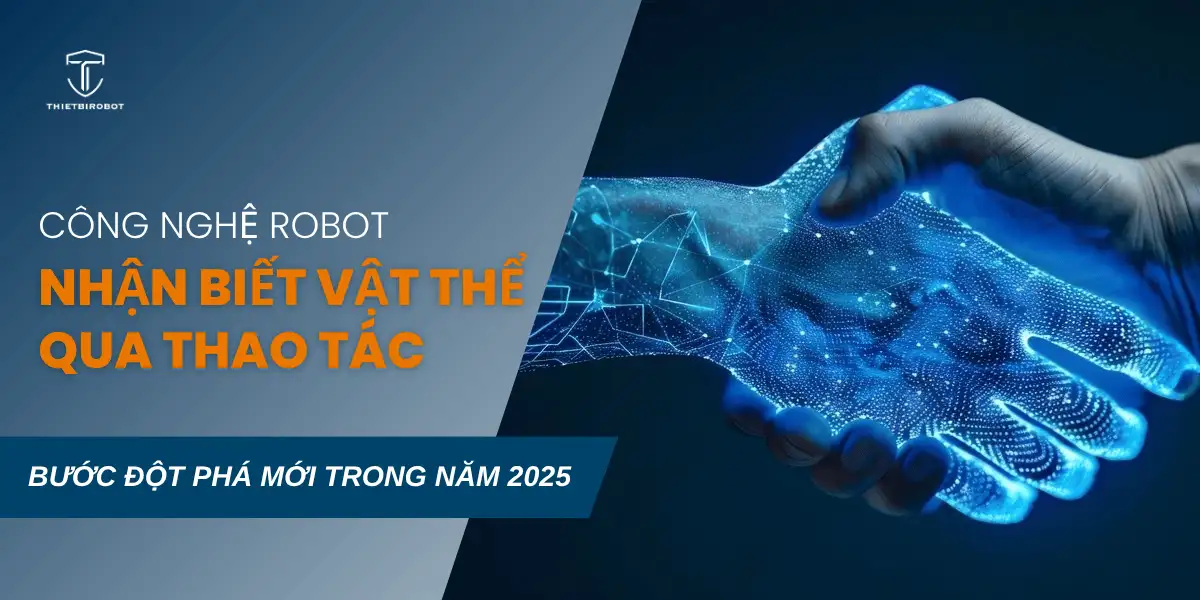 Công nghệ robot nhận biết vật thể qua thao tác: Bước đột phá mới trong năm 2025