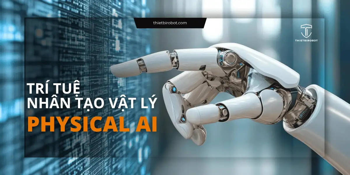 Trí tuệ nhân tạo vật lý (Physical AI): Cơ hội và thách thức
