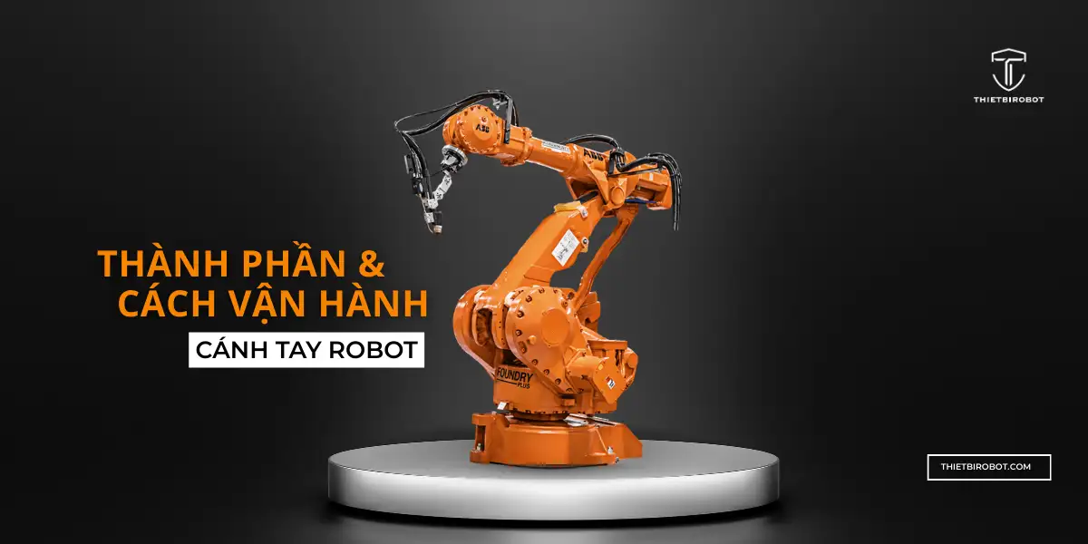 Hiểu các thành phần của cánh tay robot và cách chúng vận hành