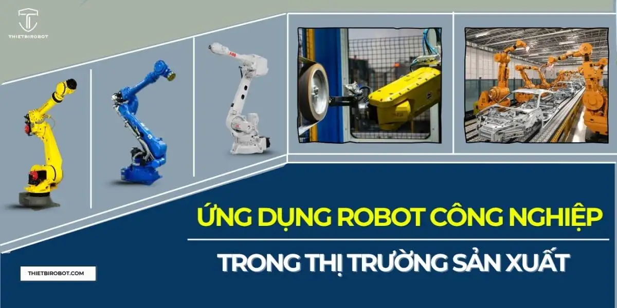 Ứng dụng robot công nghiệp tác động đến thị trường sản xuất