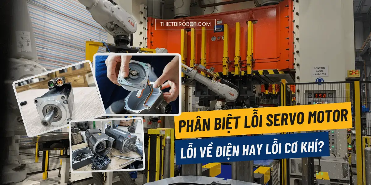 Phân biệt lỗi servo motor: Lỗi về điện hay lỗi cơ khí?