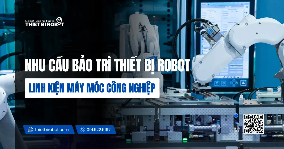 Nhu cầu bảo trì thiết bị robot, linh kiện máy móc công nghiệp