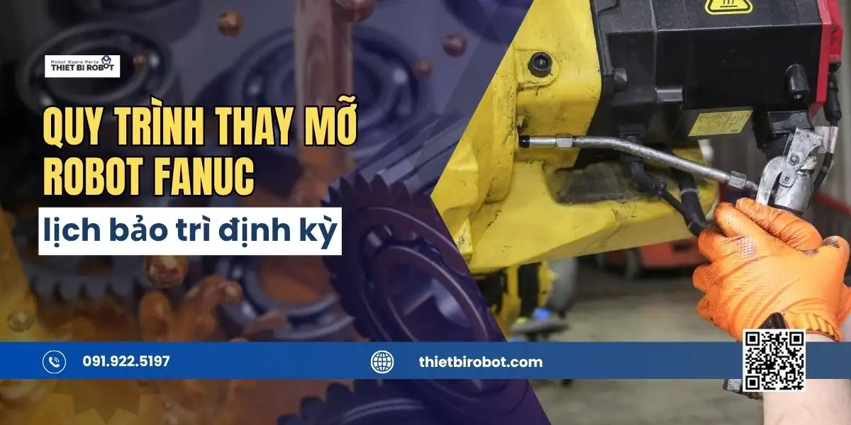 Quy trình thay mỡ robot Fanuc và lịch bảo trì định kỳ 5 Quy trình thay mỡ robot Fanuc và lịch bảo trì định kỳ