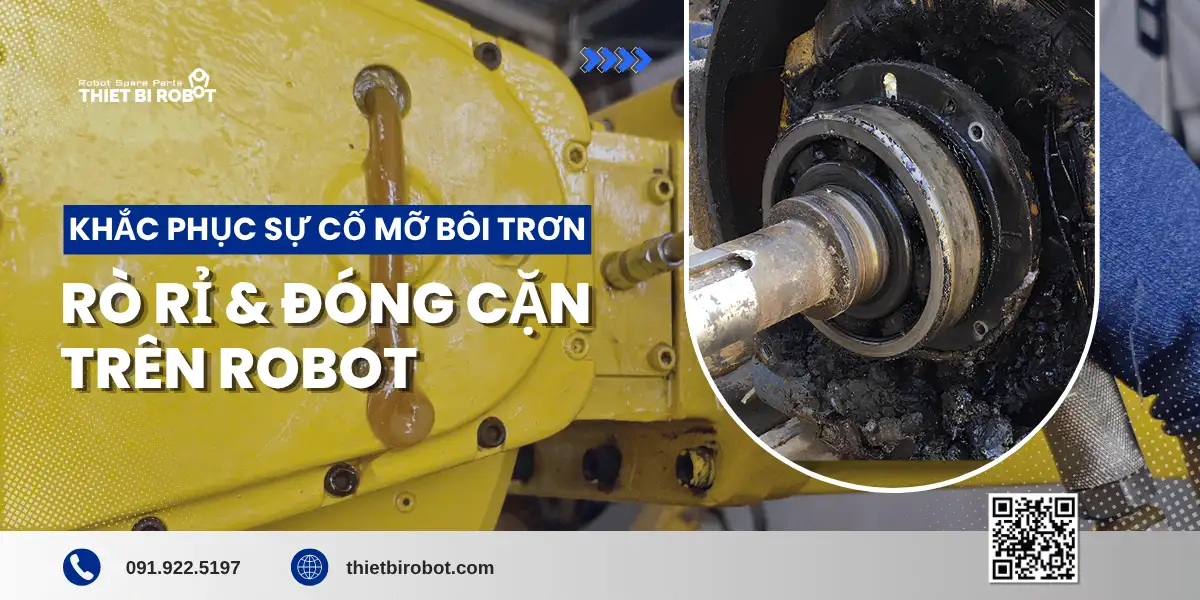 Khắc phục sự cố mỡ bôi trơn rò rỉ và đóng cặn trên robot 1 Khắc phục sự cố mỡ bôi trơn rò rỉ và đóng cặn trên robot